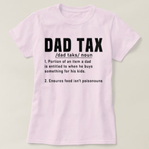 Dad Tax Definition Fathers Day Funny Father Cool T-Shirt