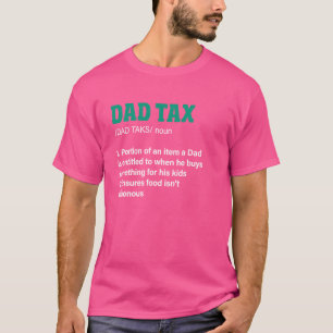 Dad Tax Definition Funny Men Father Birthday T-Shirt