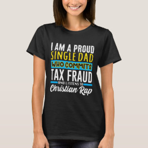Dad Tax Fraud Meme Funny Cringe Oddly Specific  T-Shirt