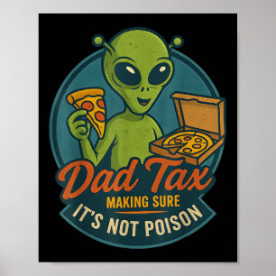 Dad Tax Funny Alien Pizza Joke For Dads Ufo Fan  Poster