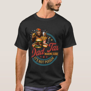 Dad Tax Funny Bigfoot Burger Food Lover Fathers Da T-Shirt