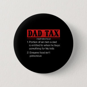 Dad Tax Funny Dad Tax Definition Father's Day 1 6 Cm Round Badge