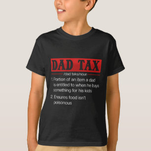Dad Tax Funny Dad Tax Definition Father's Day 1 T-Shirt