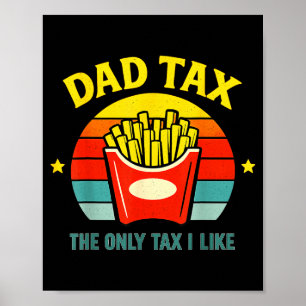 Dad tax funny daddy bruh humor only tax i like ret poster