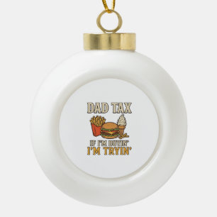 Dad Tax Funny Fast Food Dad Quote Vector Design_1 Ceramic Ball Christmas Ornament