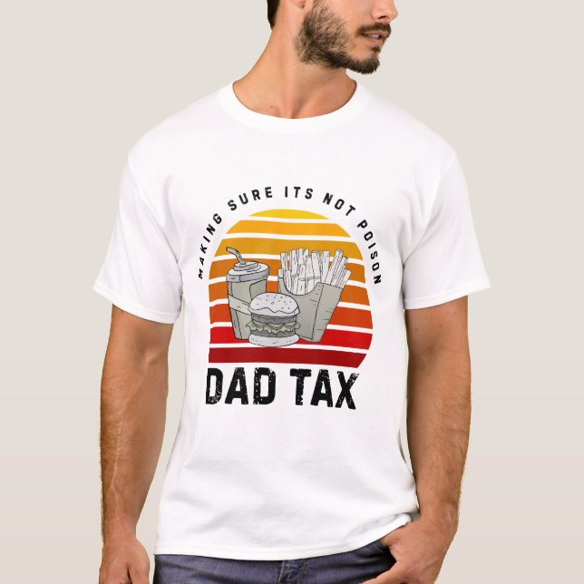Dad Tax – Funny Father’s Day Shirt | Making Sure I (Front)