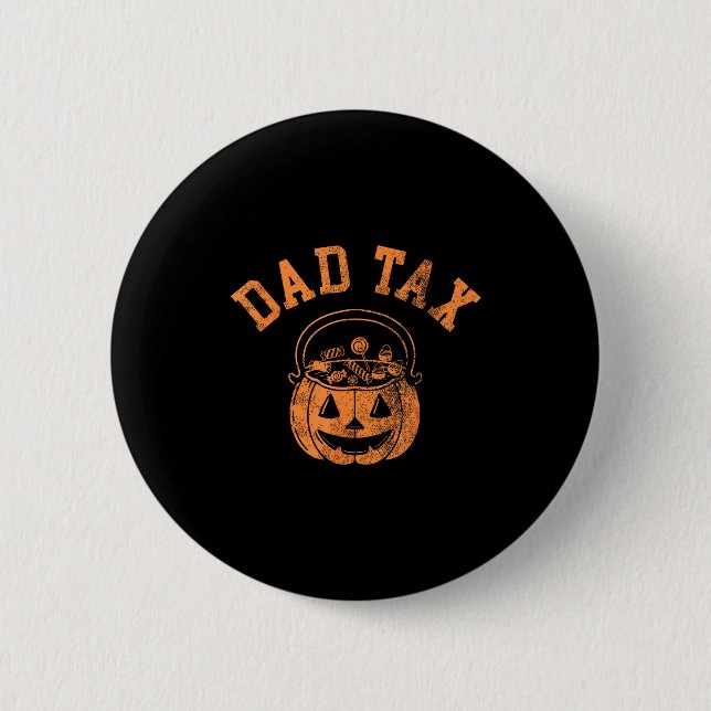 Dad Tax Halloween Trick Or Treat Candy Pumkin Dad  6 Cm Round Badge (Front)