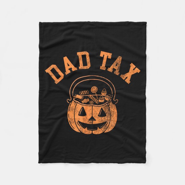 Dad Tax Halloween Trick Or Treat Candy Pumkin Dad  Fleece Blanket (Front)