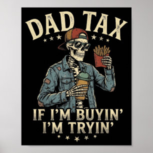 Dad tax if buyin' tryin' funny fathers day dad poster