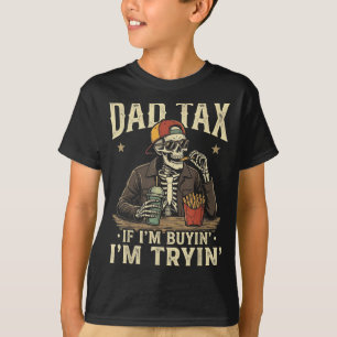 Dad tax if buyin' tryin' funny fathers day dad T-Shirt