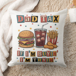 Dad Tax If I’m Buyin’ I’m Tryin’ Cushion