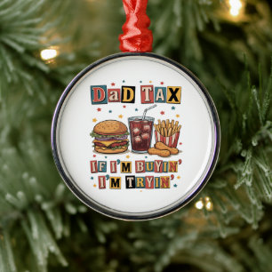 Dad Tax If I’m Buyin’ I’m Tryin’ Metal Tree Decoration