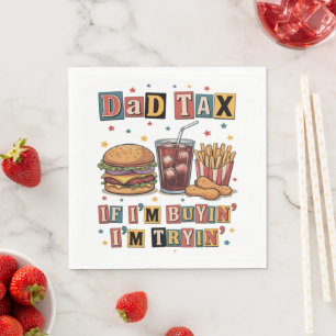 Dad Tax If I’m Buyin’ I’m Tryin’ Napkin