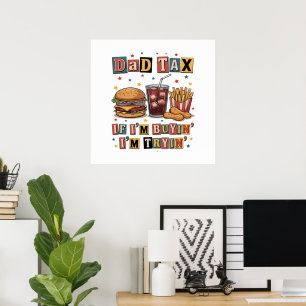 Dad Tax If I’m Buyin’ I’m Tryin’ Poster