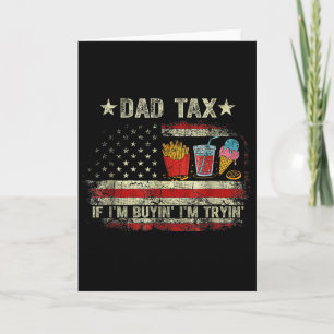 Dad Tax If I'm Buyin' I'm Tryin' Funny Dad Father' Card