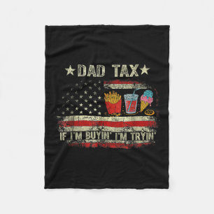 Dad Tax If I'm Buyin' I'm Tryin' Funny Dad Father' Fleece Blanket