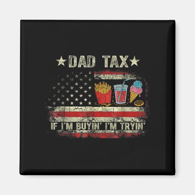 Dad Tax If I'm Buyin' I'm Tryin' Funny Dad Father' Magnet (Front)
