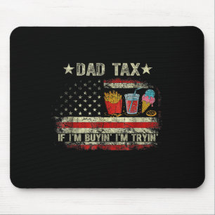 Dad Tax If I'm Buyin' I'm Tryin' Funny Dad Father' Mouse Mat