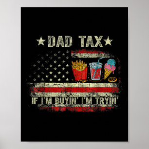 Dad Tax If I'm Buyin' I'm Tryin' Funny Dad Father' Poster