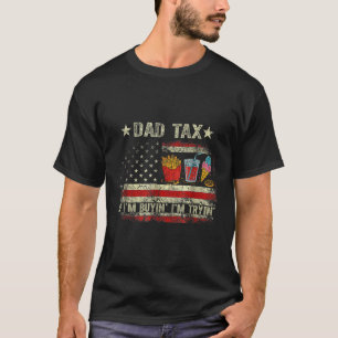 Dad Tax If I'm Buyin' I'm Tryin' Funny Dad Father' T-Shirt