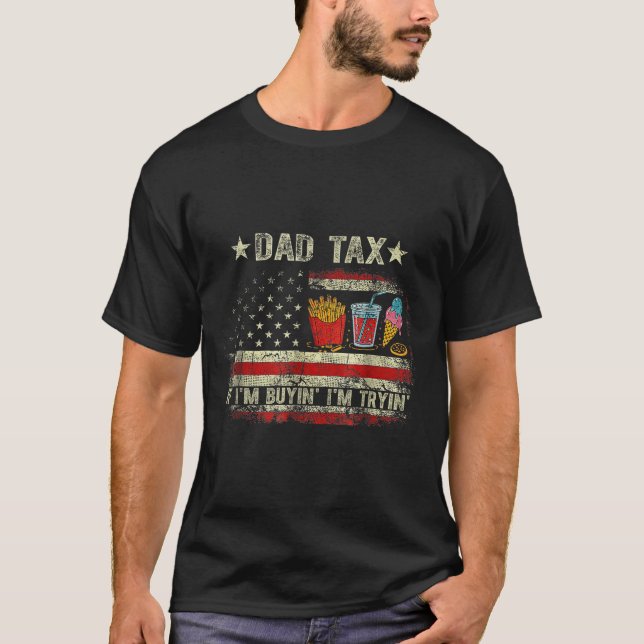 Dad Tax If I'm Buyin' I'm Tryin' Funny Dad Father' T-Shirt (Front)