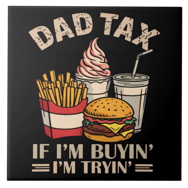 Dad Tax If I'M Buyin' I'M Tryin' Tile (Front)