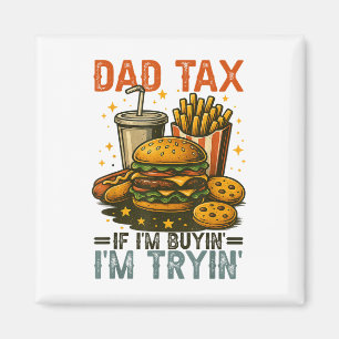 Dad Tax If Im Buying Im Trying Funny Dad 4th Of Ju Magnet