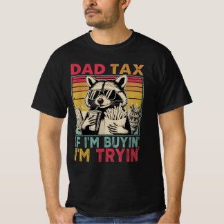 Dad Tax If i'm Buying I'm Trying Funny Dad T-Shirt