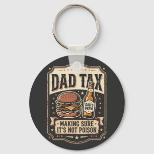 Dad Tax Making Sure It Not Poison - Unique Father Key Ring