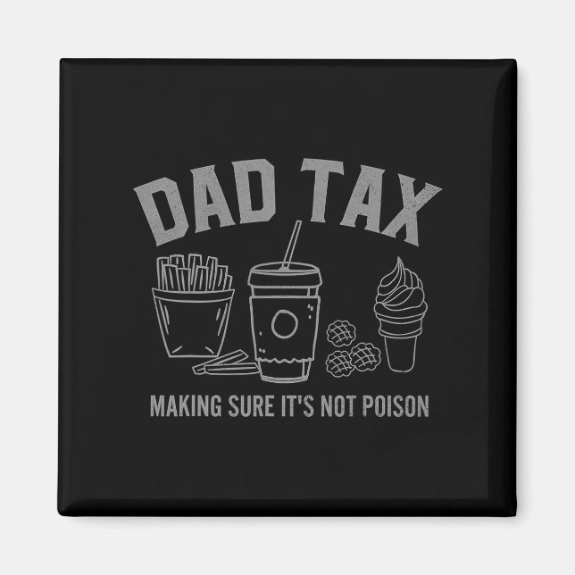 Dad Tax Making Sure It&#; s Not Poison Fathers Day Magnet (Front)