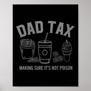 Dad Tax Making Sure It&#; s Not Poison Fathers Day Poster