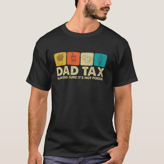 Dad Tax Making Sure It s Not Poison Funny Dad Joke T-Shirt (Front)