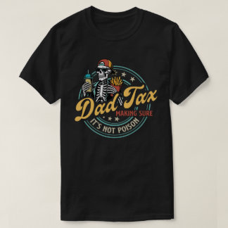 Dad Tax Making Sure It’s Not Poison Funny Food Dad T-Shirt