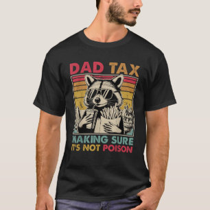 Dad Tax Making Sure It s Not Poison Men Racoon Fa T-Shirt