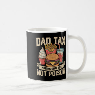 Dad Tax Making Sure It's Not Ison Father's Day Men Coffee Mug