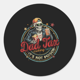 Dad Tax Making Sure It's Not Ison Funny Fathers Da Classic Round Sticker