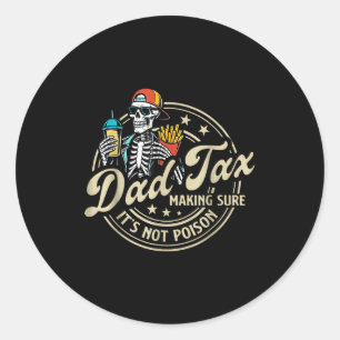 Dad Tax Making Sure It's Not Ison Funny Fathers Da Classic Round Sticker