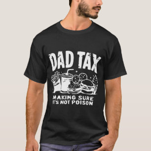 DAD TAX making sure it's not poison Classic  T-Shirt