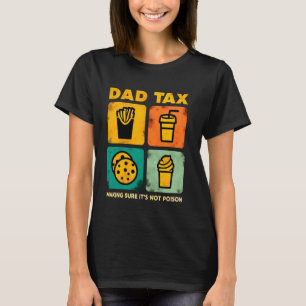 Dad Tax Making Sure It's Not Poison Dad Joke Fathe T-Shirt