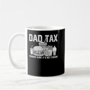 Dad Tax Making Sure Its Not Poison Father’s Day Da Coffee Mug