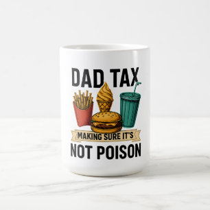 Dad Tax Making Sure It's Not Poison Father's Day Coffee Mug