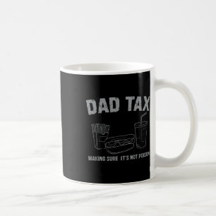 Dad Tax Making Sure It's Not Poison Fathers Day Da Coffee Mug