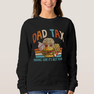 Dad Tax Making Sure It's Not Poison Fathers Day Da Sweatshirt
