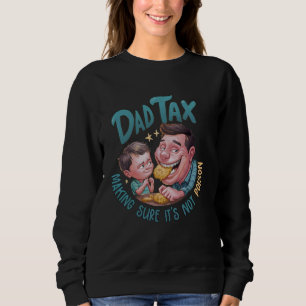 Dad Tax Making Sure It's Not Poison Fathers Day Da Sweatshirt