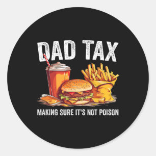 Dad Tax Making Sure It's Not Poison Fathers Day Fu Classic Round Sticker