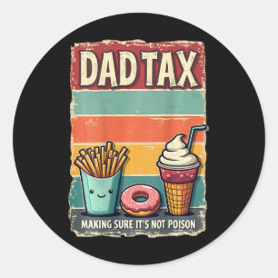 Dad Tax Making Sure It's Not Poison Fathers Day Jo Classic Round Sticker
