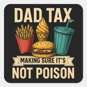 Dad Tax Making Sure It's Not Poison Father's Day Square Sticker