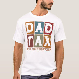 Dad Tax Making Sure It's Not Poison Father's Day T-Shirt