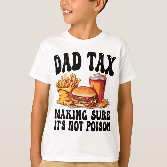 Dad Tax Making Sure It's Not Poison Father's Day T-Shirt (Front)