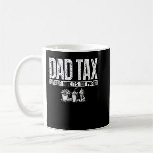 Dad Tax Making Sure Its Not Poison For Funny Fathe Coffee Mug